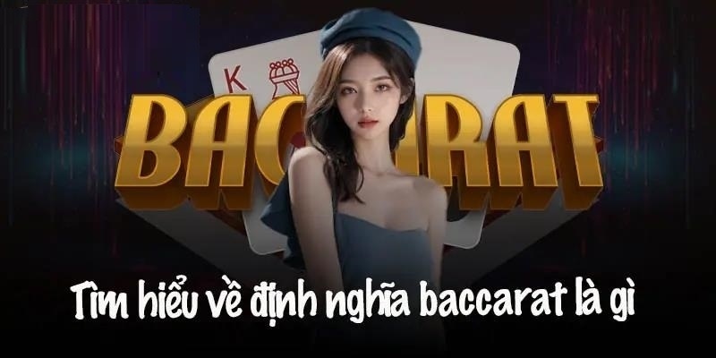 Baccarat là gì không còn quá xa lạ
