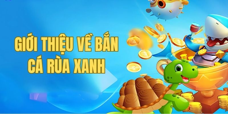 Bắn cá rùa xanh