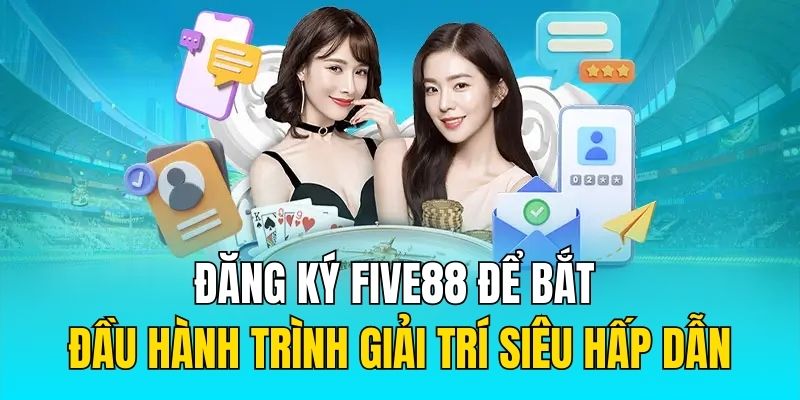 Đăng ký Five88 để bắt đầu hành trình giải trí siêu hấp dẫn