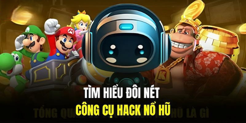 Khái niệm về công cụ hack game Nổ Hũ